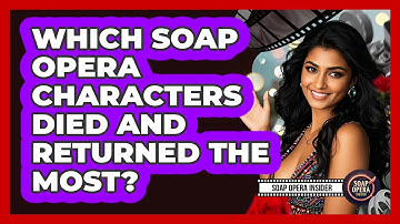 Which Soap Opera Characters Died And Returned The Most? - Soap Opera Insider