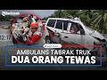 Ambulans Bawa Jenazah Tabrak Truk di Tol Tebing Tinggi-Indrapura, 2 Orang Tewas
