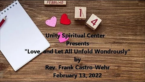 "Love, and Let All Unfold Wondrously," February 13, 2022