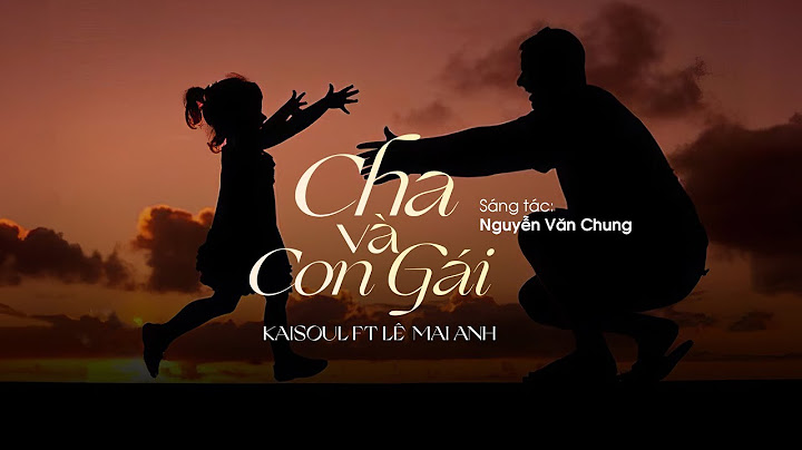 Cha Và Con Gái ( Rap Love Version ) - KAISOUL ft Lê Mai Anh x NGUYỄN VĂN CHUNG | Lyrics Video