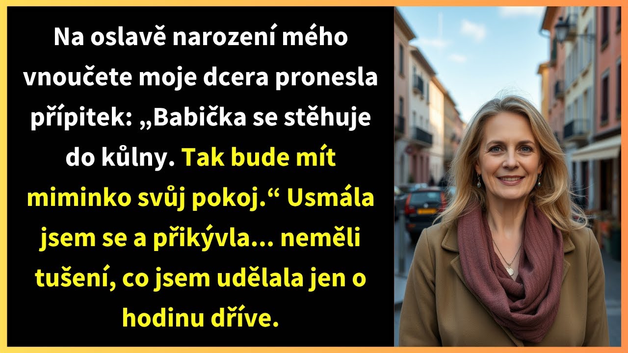 Na oslavě narození mého vnoučete moje dcera pronesla přípitek: „Babička se stěhuje do kůlny.