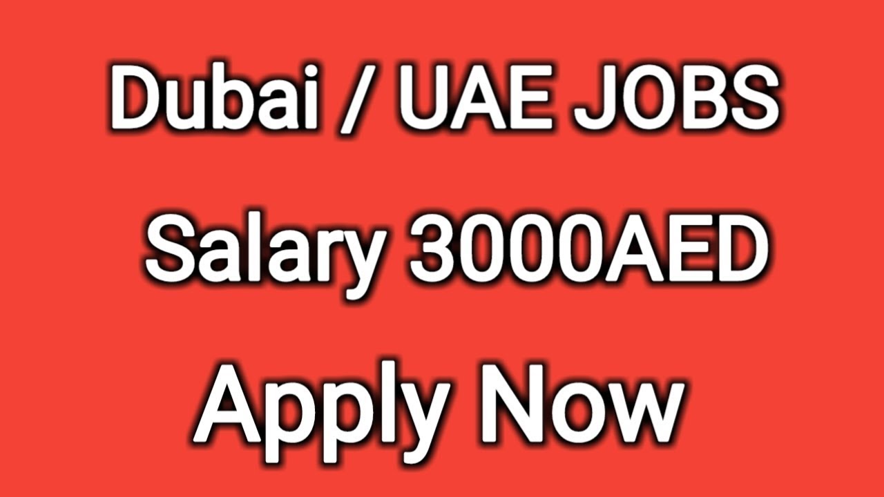 Dubai / UAE JOBS salary 3000AED Apply Now YouTube