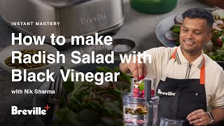 Instant Mastery | Black Vinegar and Radish Salad with Nik Sharma | Breville+