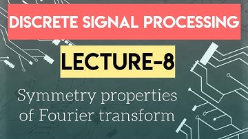 Lecture 8 Symmetry properties of Fourier transform DSP Lecture Engineering