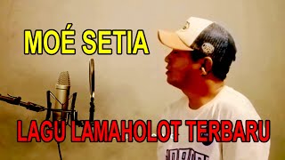 MOE SETIA ‼️ LAGU LAMAHOLOT TERBARU 2025 ‼️