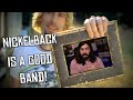 It's Time To Accept That Nickelback Is A Good Band! | Why I Am Excited For A New Potential Album.