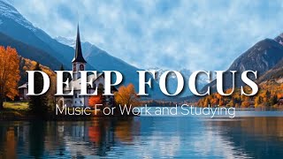 Deep Focus Music To Improve Concentration - Background Study &amp; Work Music to Concentrate