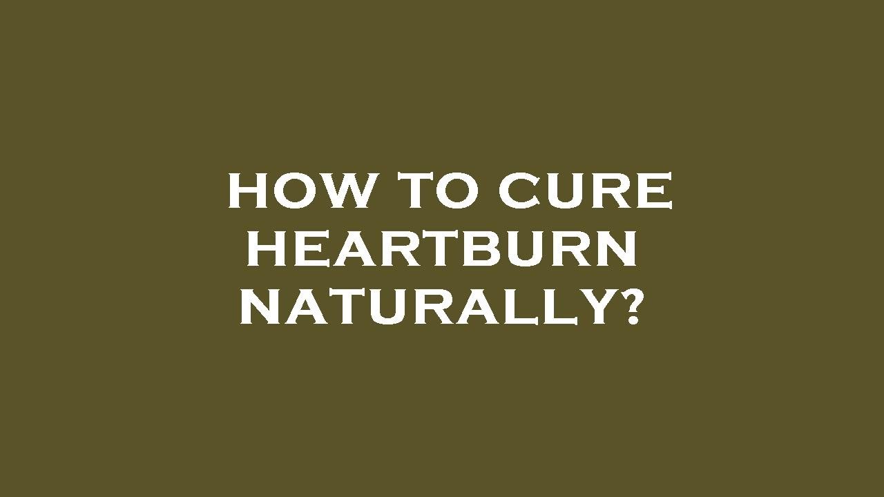 How to cure heartburn naturally? YouTube