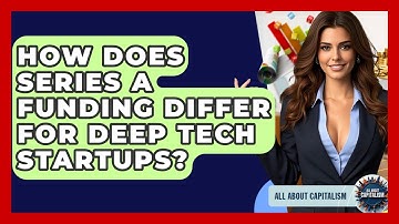 How Does Series A Funding Differ For Deep Tech Startups? - All About Capitalism