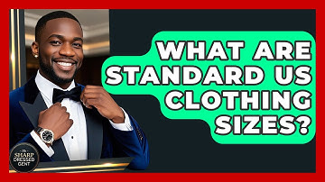 What Are Standard US Clothing Sizes? - The Sharp Dressed Gent