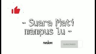 Suara Mati Mampus lu