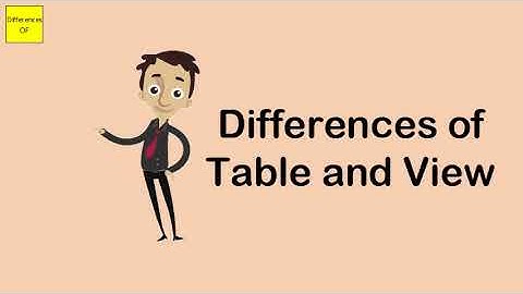 Differences of Table and View
