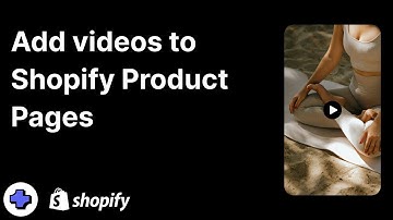 How to Add Videos to Shopify Product Pages