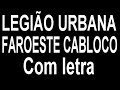 Legião Urbana - Faroeste cabloco (Com Letra)