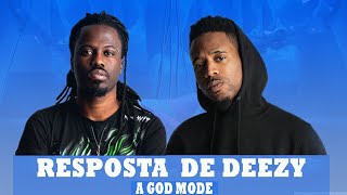 Resposta de Deezy A God Mode ( God Mode, Atoa, Viciado em palcos 5, Efeito )