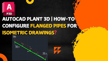 AutoCAD Plant 3D | Configure Flanged Pipes for Isometric Drawings