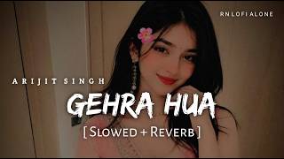 Gehra Hua - ARIJIT SINGH Full Song (Slowed + Reverb) | Dhurandhar | RN Lofi Alone
