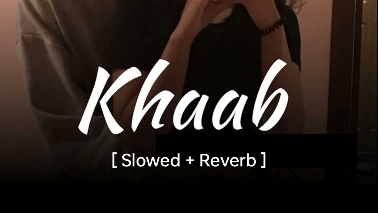 KHAAB Slowed Reverb   Akhil  Parmish Verma  Punjabi lofi Song  Reverb