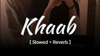 KHAAB [Slowed  Reverb] - Akhil | Parmish Verma | Punjabi lofi Song | Reverb