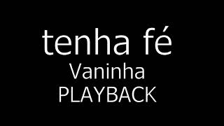 Tenha fé - Vaninha  playback