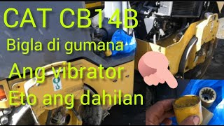 CAT CB14B ROLLER BIGLA DI GUMANA ANG VIBRATOR ANO DAHILAN