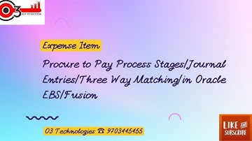 Expense Item-Procure to Pay Process Stages/Journal Entries/Three Way Matching/in Oracle EBS/Fusion