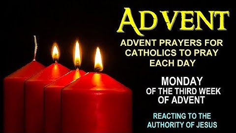 ADVENT PRAYERS FOR CATHOLICS TO PRAY EACH DAY - MONDAY OF THE THIRD WEEK OF ADVENT