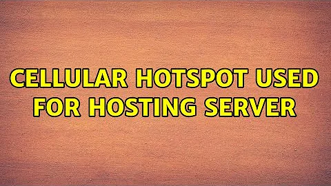Cellular hotspot used for hosting server (3 Solutions!!)