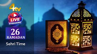 Sehri Time | Ramadan Day 26 | 2026 | 4tv News