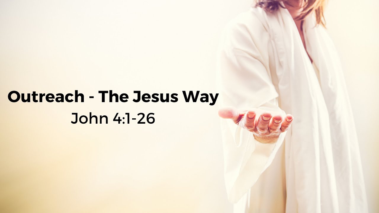 Outreach The Jesus Way John 4 1 26 YouTube Outreach The Jesus Way John 4 1 26 YouTube