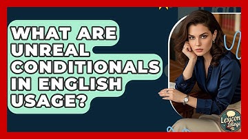 What Are Unreal Conditionals In English Usage? - Lexicon Lounge