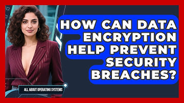 How Can Data Encryption Help Prevent Security Breaches? | All About Operating Systems News
