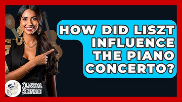 How Did Liszt Influence The Piano Concerto? - Classical Serenade