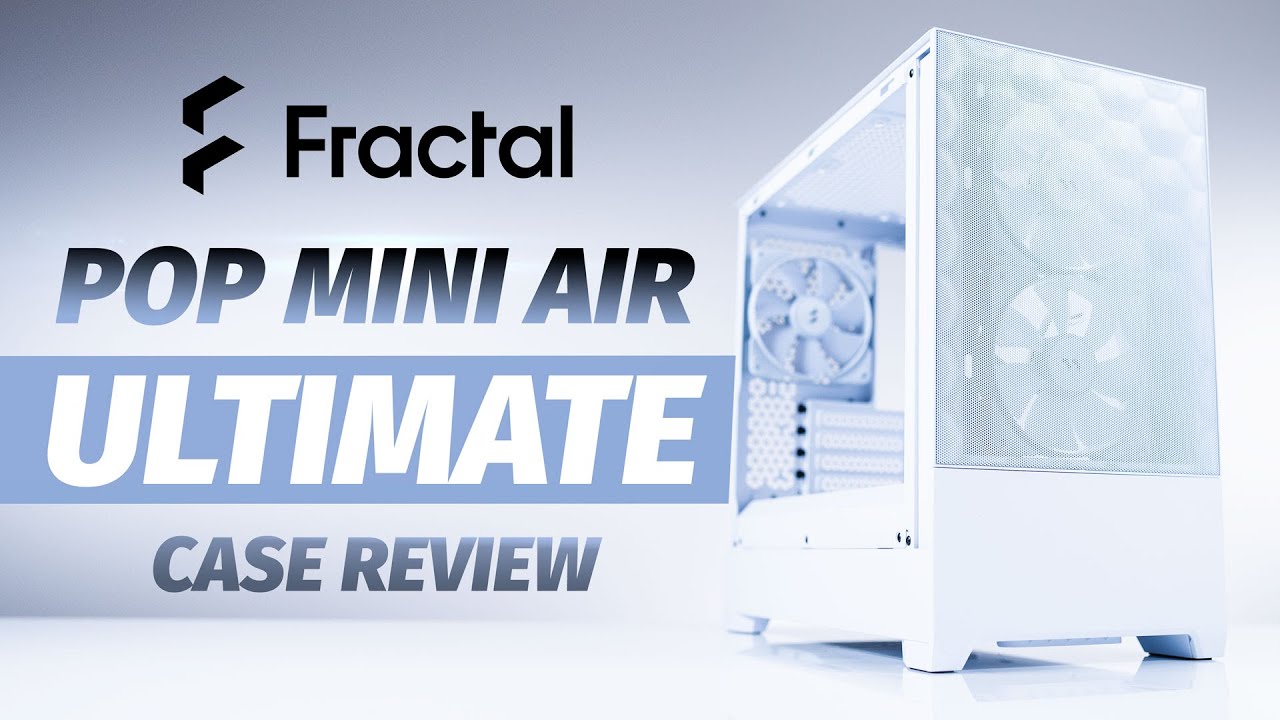 Fractal Pop Series Air and Mini Air Case Review - PC Perspective