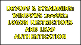 DevOps & SysAdmins: Windows 2008R2 Logon Restrictions and LDAP Authentication