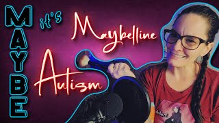 Maybe it&#39;s Maybelline, Maybe it&#39;s Autism