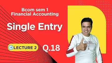 B.Com Sem 1 Financial Accounting 1 Unit 3 | Single Entry System l Bcom sem 1 Financial Accounting 1