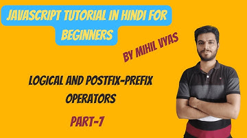Javascript Prefix & Postfix | Javascript Logical Operators | Javascript Tutorial In Hindi | #7