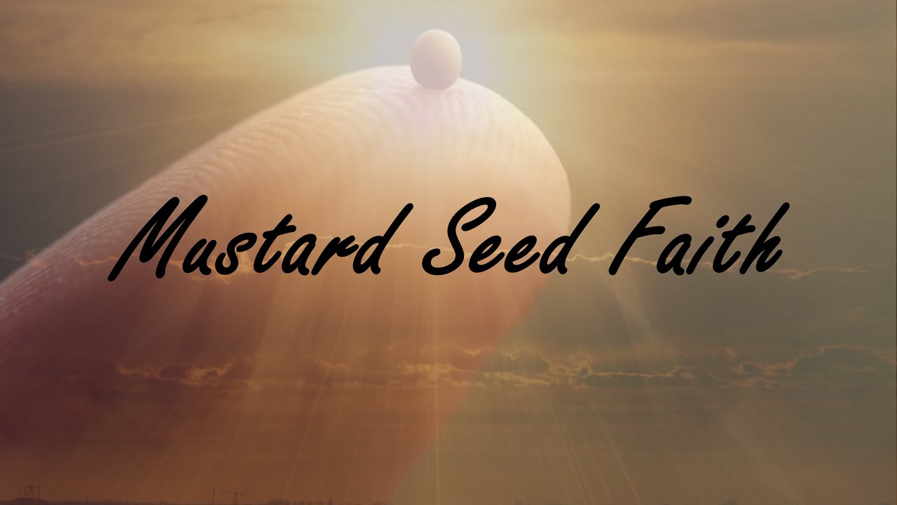 Faith the size of a mustard seed. What does that even mean? 10/2/22 ...