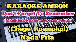 DON'T FORGET TO REMEMBER (Karaoke Ambon)||Chege Roemokoi - Nada Pria