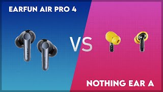 Earfun Air Pro 4 vs Nothing Ear A Comparison