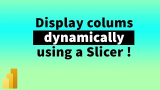 display columns dynamically using a slicer in powerbi | tutorial | mitutorials