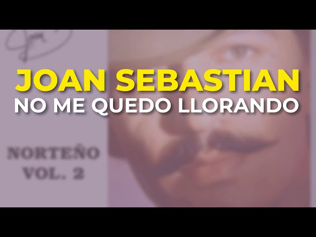 Joan Sebastian - No Me Quedo Llorando