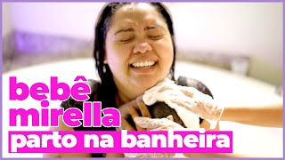 Mirella nasceu LINDA na BANHEIRA! | Parto na ÁGUA 💦 | Instituto Villamil