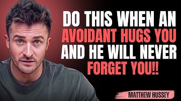 Do This When an Avoidant Hugs You and He Will Never Forget You| matthew hussey |Powerfull Motivation