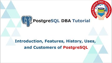 Exploring PostgreSQL DBA: A Demo on Introduction, Features, History, Uses, and Customers