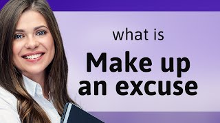 Understanding the Phrase "Make Up an Excuse"