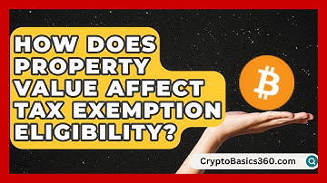 How Does Property Value Affect Tax Exemption Eligibility? | Property Taxes Uncovered News