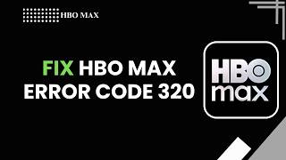 How to Fix HBO Max Error Code 320 | Streaming Error Solution (2026)