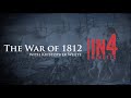 The War of 1812: The War of 1812 in Four Minutes